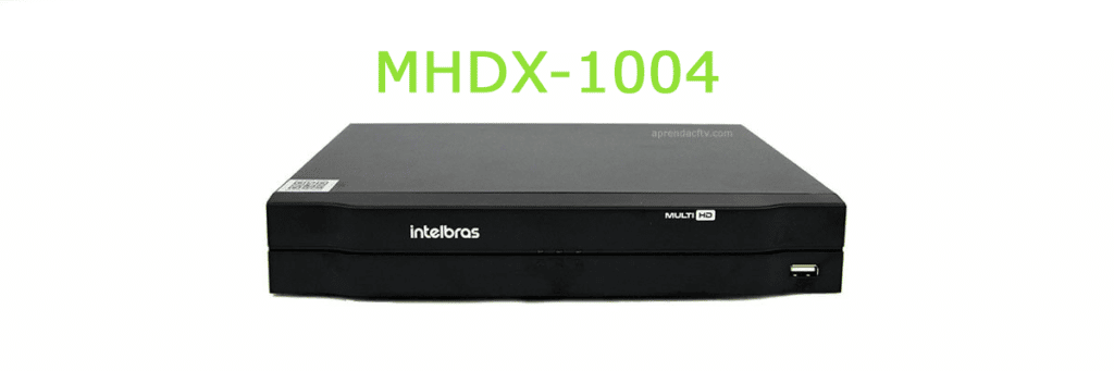 Análise do DVR Intelbras Multi HD MHDX-1004 - Aprenda CTFV.com